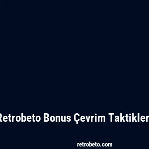 Retrobeto Bonus Çevrim Taktikleri