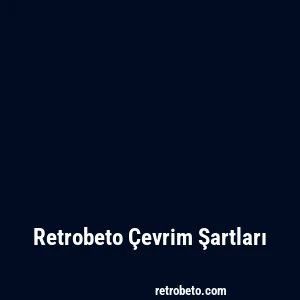Retrobeto Çevrim Şartları