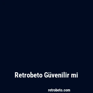 Retrobeto Güvenilir mi