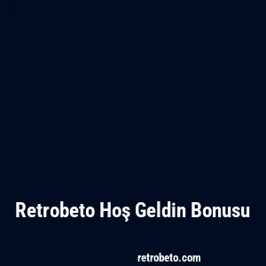 Retrobeto Hoş Geldin Bonusu