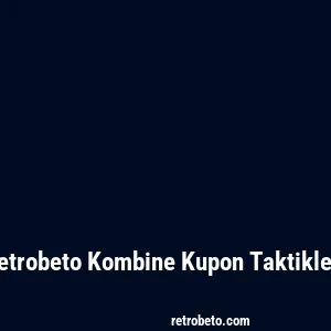 Retrobeto Kombine Kupon Taktikleri