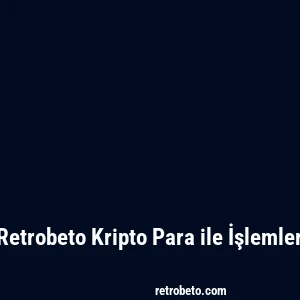Retrobeto Kripto Para ile İşlemler