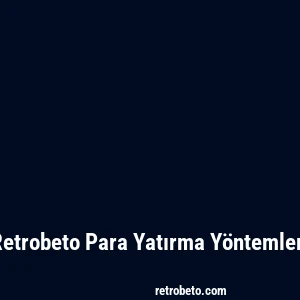Retrobeto Para Yatırma Yöntemleri
