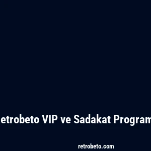 Retrobeto VIP ve Sadakat Programı